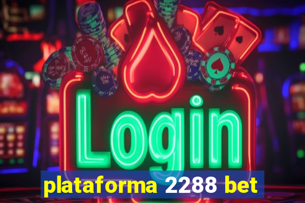 plataforma 2288 bet